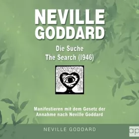 Fabio Mantegna: Neville Goddard - Die Suche (The Search 1946): Manifestieren mit dem Gesetz der Annahme nach Neville Goddard