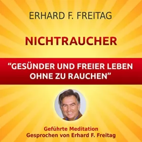 Erhard F. Freitag: Nichtraucher - Gesünder und freier leben ohne zu rauchen: Geführte Meditation