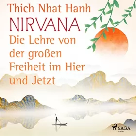 Thich Nhat Hanh, Ursula Richard - Übersetzer: Nirvana - Die Lehre von der großen Freiheit im Hier und Jetzt: 