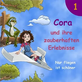 Christiane Probst: Nur fliegen ist schöner - 7 spannende Geschichten für Kinder vor dem Einschlafen: Cora und ihre zauberhaften Erlebnisse 1