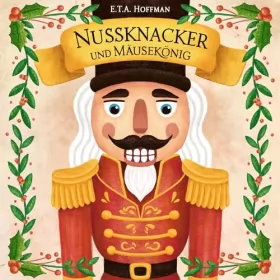 Ernst Theodor Amadeus Hoffmann: Nussknacker und Mäusekönig: 