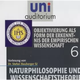 Dr. Stefan Bauberger SJ: Objektivierung als Form der Erkenntnis der empirischen Wissenschaft: Uni-Auditorium