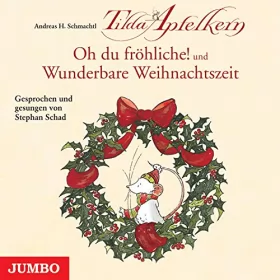 Andreas H. Schmachtl: Oh du fröhliche! und Wunderbare Weihnachtszeit: Tilda Apfelkern