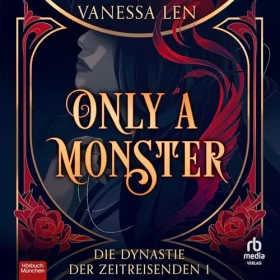 Vanessa Len: Only a Monster (German Edition): Die Dynastie der Zeitreisenden 1 [The Time Traveler Dynasty, Book 1]