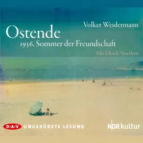 Volker Weidermann: Ostende: 1936, Sommer der Freundschaft