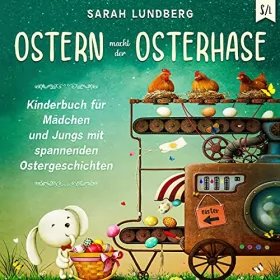 Sarah Lundberg: Ostern macht der Osterhase: Kinderbuch für Mädchen und Jungs mit spannenden Ostergeschichten