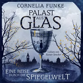 Cornelia Funke: Palast aus Glas: Eine Reise durch die Spiegelwelt