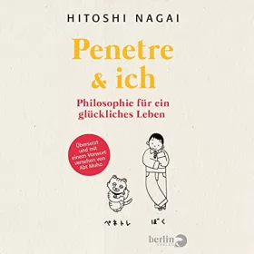 Hitoshi Nagai: Penetre und ich: Philosophie für ein glückliches Leben