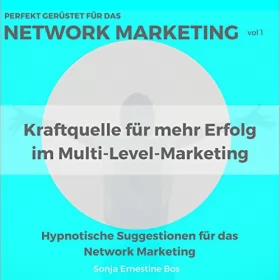 Sonja Ernestine Bos: Perfekt gerüstet für das Network Marketing: Kraftquelle für mehr Erfolg im Multi-Level-Marketing 1: 