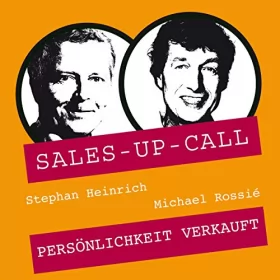 Stephan Heinrich, Michael Rossié: Persönlichkeit verkauft: Sales-up-Call