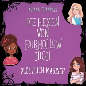 Ariana Chambers: Plötzlich magisch: Die Hexen von Fairhollow High 1