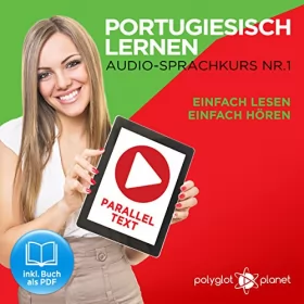 Polyglot Planet: Portugiesisch Lernen: Einfach Lesen, Einfach Hören: Paralleltext: Portugiesisch Audio Sprachkurs Nr. 1
