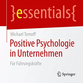 Michael Tomoff: Positive Psychologie in Unternehmen - Für Führungskräfte: essentials