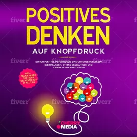 Monika Weidlich-Kolnhofer: Positives Denken auf Knopfdruck: Durch positive Psychologie das Unterbewusstsein beeinflussen, Stress bewältigen und innere Blockaden lösen