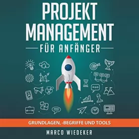 Marco Wiedeker: Projektmanagement für Anfänger: Grundlagen, begriffe und Tools: 