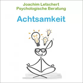 Joachim Letschert: Psychologische Beratung - Achtsamkeit: Kommunikation für Coaches, Berater Führungskräfte und alle Kommunikatoren