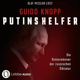 Guido Knopp: Putins Helfer: Die Hintermänner der russischen Diktatur