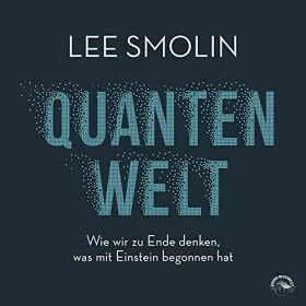 Lee Smolin: Quantenwelt: Wie wir zu Ende denken, was mit Einstein begonnen hat