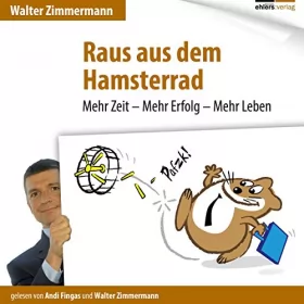 Walter Zimmermann: Raus aus dem Hamsterrad: Mehr Zeit - Mehr Erfolg - Mehr Leben