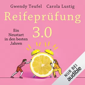 Carola Lustig, Gwendy Teufel: Reifeprüfung 3.0 - Ein Neustart in den besten Jahren: 