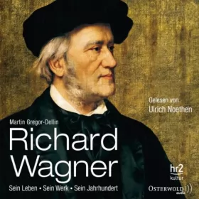 Martin Gregor-Dellin: Richard Wagner: Sein Leben, sein Werk, sein Jahrhundert: 