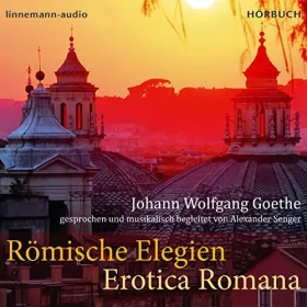 Johann Wolfgang Goethe: Römische Elegien - Erotica Romana: 