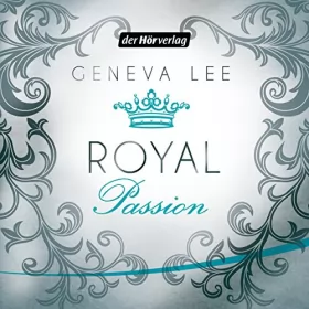 Geneva Lee: Royal Passion: Die Royals-Saga 1