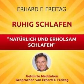 Erhard F. Freitag: Ruhig schlafen - Natürlich und erholsam schlafen: Geführte Meditation