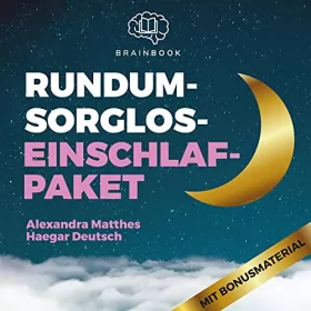 Alexandra Matthes, Haegar Deutsch: Rund­um-sorg­los-Einschlafpa­ket: Glücklich und gelassen Einschlafen mit Hypnose, Meditation, Mentaltraining und Fantasiereise