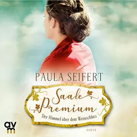 Paula Seifert: Saale Premium - Der Himmel über dem Weinschloss: Die Weinschloss-Saga 3