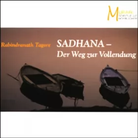 Rabindranath Tagore: Sadhana. Der Weg zur Vollendung: 