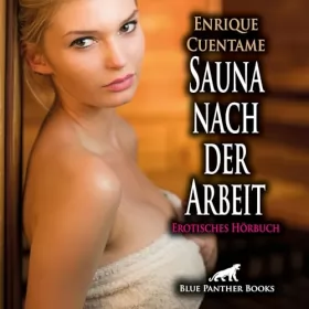 Enrique Cuentame: Sauna nach der Arbeit. Erotisches Hörbuch: Doch die scharfe Frau will mehr...