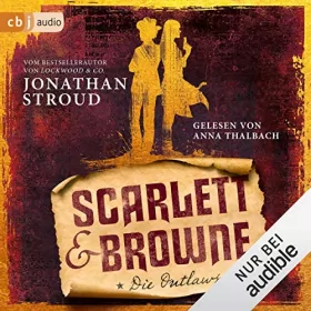 Jonathan Stroud: Scarlett & Browne - Die Outlaws: Die Scarlett-&-Browne-Reihe 1