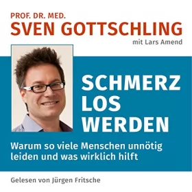 Sven Gottschling, Lars Amend: Schmerz los werden: Warum so viele Menschen unnötig leiden und was wirklich hilft: 