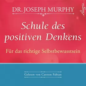 Joseph Murphy: Schule des positiven Denkens: Für das richtige Selbstbewußtsein: 