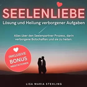 Lisa Maria Stehling: Seelenliebe: Lösung und Heilung verborgener Aufgaben