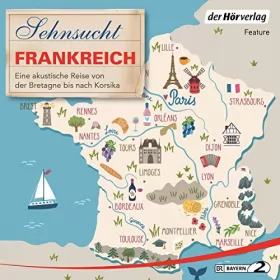 Thomas Grasberger, Till Ottlitz, Manfred Schuchmann, Francine Singer: Sehnsucht Frankreich - Eine akustische Reise von der Bretagne bis nach Korsika: Sehnsuchtsreise 2