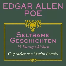Edgar Allan Poe: Seltsame Geschichten: 15 Kurzgeschichten