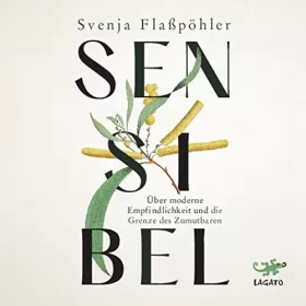Svenja Flaßpöhler: Sensibel: Über moderne Empfindlichkeit und die Grenze des Zumutbaren
