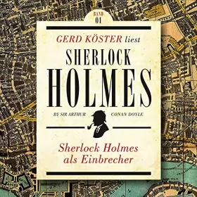Arthur Conan Doyle: Sherlock Holmes als Einbrecher: Gerd Köster liest Sherlock Holmes 1