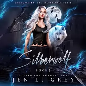 Jen L. Grey: Silberwolf: Shadow City - Die Silberwolf Serie 1