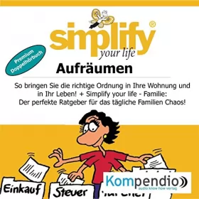 Marion Küstenmacher, Werner Küstenmacher: Simplify your life - Aufräumen: So bringen Sie die richtige Ordnung in Ihre Wohnung und in Ihr Leben!