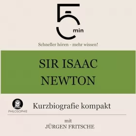 Jürgen Fritsche: Sir Isaac Newton - Kurzbiografie kompakt: 5 Minuten - Schneller hören - mehr wissen!