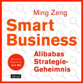 Ming Zeng, Jack Ma: Smart Business - Alibabas Strategie-Geheimnis: 