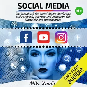 Mike Kaulitz: Social Media: Das Handbuch für Social Media Marketing auf Facebook, YouTube und Instagram für Einsteiger und Unternehmen