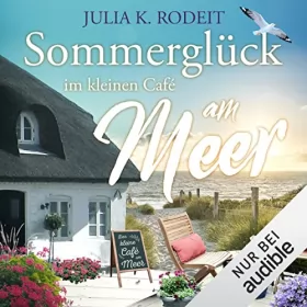Julia K. Rodeit: Sommerglück im kleinen Café am Meer: 