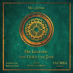 Mia Jacoba: Sonne und Mond: Die Legende von Gold und Jade 1