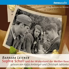 Barbara Leisner: Sophie Scholl und der Widerstand der Weißen Rose: 