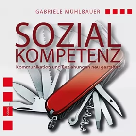 Gabriele Mühlbauer: Sozialkompetenz: Kommunikation und Beziehungen neu gestalten