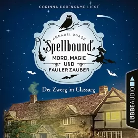 Annabel Chase, Ulrike Gerstner - Übersetzer: Spellbound - Der Zwerg im Glassarg: Mord, Magie und fauler Zauber 3